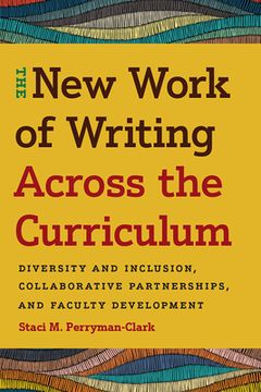 portada The New Work of Writing Across the Curriculum: Diversity and Inclusion, Collaborative Partnerships, and Faculty Development