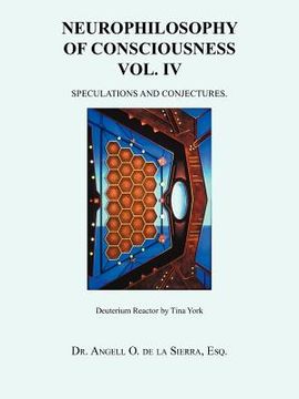 portada neurophilosophy of consciousness vol. iv: speculations and conjectures.