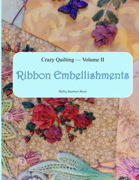 portada Crazy Quilting Volume 2: Ribbon Embellishments (in English)