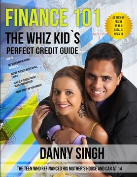 portada Finance 101: The Whiz Kid's Perfect Credit Guide (Fight Repossession): The Teen who Refinanced his Mother's House and Car at 14 (en Inglés)