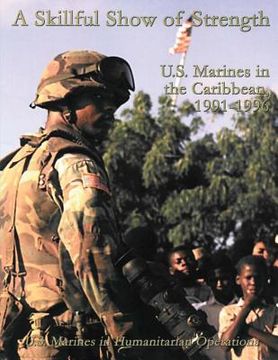 portada A Skillful Show of Strength: U.S. Marines in the Caribbean, 1991 - 1996 (en Inglés)