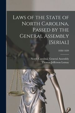 portada Laws of the State of North Carolina, Passed by the General Assembly [serial]; 1838/1839 (en Inglés)