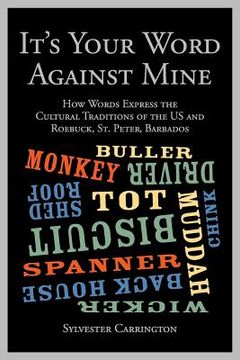 portada It's Your Word Against Mine: How Words Express the Cultural Traditions of the US and Roebuck, St. Peter, Barbados (en Inglés)