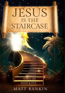 portada Jesus is the Staircase: The Only Way to Heaven (en Inglés)