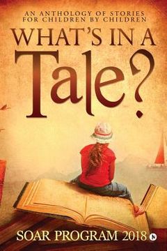 portada What's in a Tale?: As part of the SOAR Young Authors Program conducted by Chettinad Harishree Vidyalayam (en Inglés)
