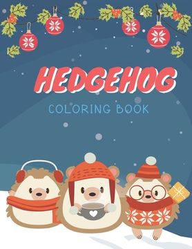 portada Hedgehog Coloring Book: Cute Hedgehog Christmas Coloring Page for Kids And Hedgehog Lover in Chirstmas & Winter Theme (en Inglés)