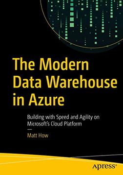 portada The Modern Data Warehouse in Azure: Building With Speed and Agility on Microsoft’S Cloud Platform (en Inglés)