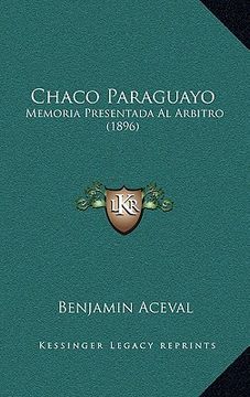 Libro chaco paraguayo memoria presentada al arbitro 1896 De