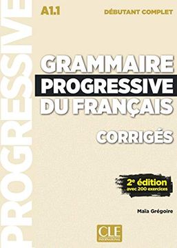 portada Grammaire Progressive du Français A1. 1 Débutant Complet: Corrigés Avec 200 Exercices (in French)