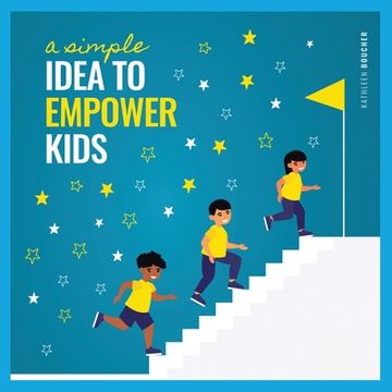 portada A Simple Idea to Empower Kids: Based on the Power of Love, Choice, and Belief