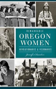 portada Remarkable Oregon Women: Revolutionaries and Visionaries (en Inglés)