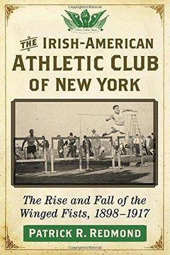 portada The Irish-American Athletic Club of New York - The Rise and Fall of the Winged Fists, 18981917 (en Inglés)
