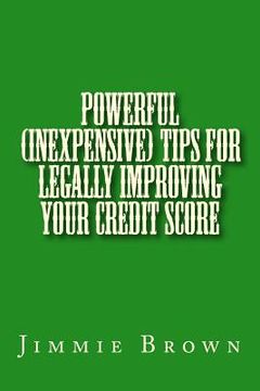 portada Powerful (Inexpensive) Tips for Legally Improving Your Credit Score (en Inglés)
