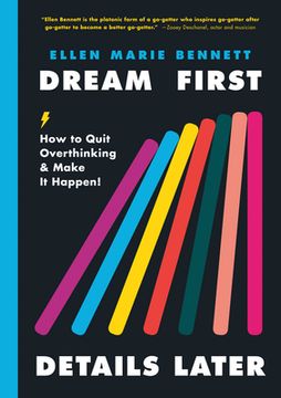 portada Dream First, Details Later: How to Quit Overthinking & Make it Happen! (en Inglés)