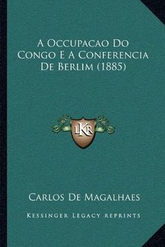 portada Occupacao do Congo e a Conferencia de Berlim (1885) (en Portugués)