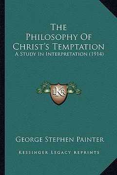 portada the philosophy of christ's temptation: a study in interpretation (1914) (in English)
