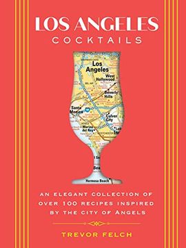 portada Los Angeles Cocktails: An Elegant Collection of Over 100 Recipes Inspired by the City of Angels (City Cocktails) (en Inglés)