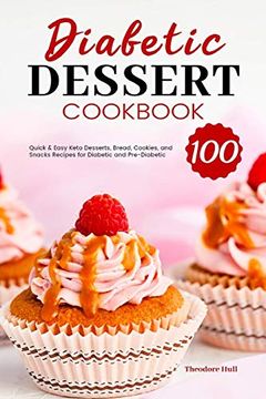 portada Diabetic Dessert Cookbook: 100 Quick & Easy Keto Desserts, Bread, Cookies, and Snacks Recipes for Diabetic and Pre-Diabetic (en Inglés)