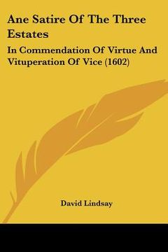 portada ane satire of the three estates: in commendation of virtue and vituperation of vice (1602) (in English)