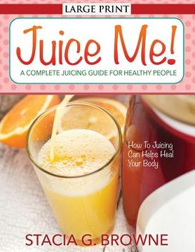 portada Juice Me! a Complete Juicing Guide for Healthy People (en Inglés)