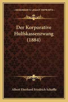 portada Der Korporative Hulfskassenzwang (1884) (en Alemán)