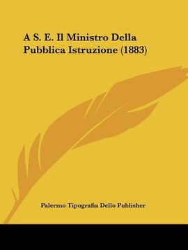 portada A S. E. Il Ministro Della Pubblica Istruzione (1883) (in Italian)