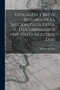 portada Geografia y Breve Historia de la Seccion Zulia Desde su Descubrimiento, 1499, Hasta Nuestros Dias