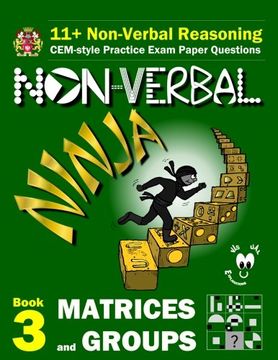 portada 11+ Non Verbal Reasoning: The Non-Verbal Ninja Training Course. Book 3: Matrices and Groups: CEM-style Practice Exam Paper Questions with Visual Explanations