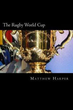 portada The Rugby World Cup: Amazing Facts, Awesome Trivia, Cool Pictures & Fun Quiz for Kids - The BEST Book Strategy That Helps Guide Children to (in English)