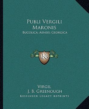 portada publi vergili maronis: bucolica; aeneis; georgica: the greater poems of virgil v1 (en Inglés)