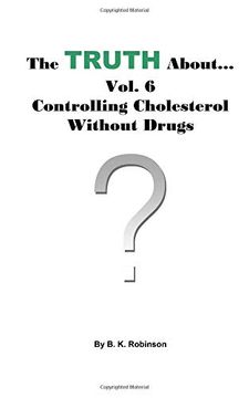 portada The Truth About. Vol. 6 - Controlling Cholesterol Without Drugs (Volume 6) (en Inglés)