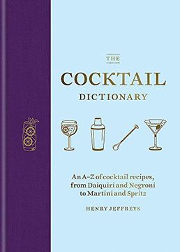 portada The Cocktail Dictionary: An a-z of Cocktail Recipes, From Daiquiri and Negroni to Martini and Spritz (in English)