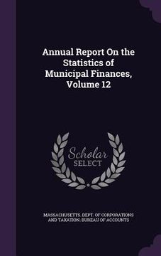 portada Annual Report On the Statistics of Municipal Finances, Volume 12 (en Inglés)