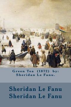 portada Green Tea (1872) by: Sheridan Le Fanu. (in English)