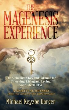 portada The Magenesis Experience: The Alchemist's Key and Formula for Unlocking, Living and Loving Your Life TODAY (en Inglés)