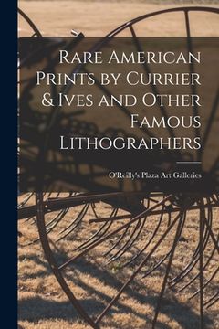 portada Rare American Prints by Currier & Ives and Other Famous Lithographers (in English)