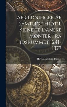 portada Afbildninger Af Samtlige Hidtil Kjendte Danske Mønter Fra Tidsrummet 1241-1377 (en Inglés)