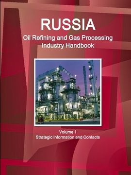 portada Russia Oil Refining and Gas Processing Industry Handbook Volume 1 Strategic Information and Contacts (en Inglés)