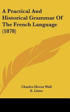 portada a practical and historical grammar of the french language (1878) (in English)