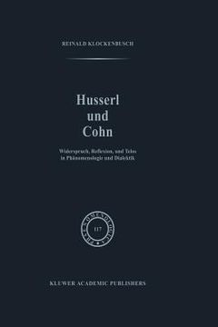 portada Husserl Und Cohn: Widerspruch, Reflexion, Und Telos in Phänomenologie Und Dialektik (en Inglés)