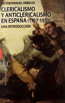 Clericalismo y anticlericalismo en España (1767-1930): Una introducción (Ensayo)
