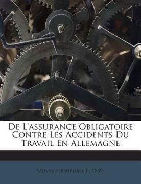 portada De L'assurance Obligatoire Contre Les Accidents Du Travail En Allemagne (in French)