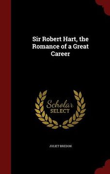 portada Sir Robert Hart, the Romance of a Great Career (en Inglés)