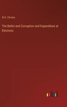portada The Ballot and Corruption and Expenditure at Elections (en Inglés)