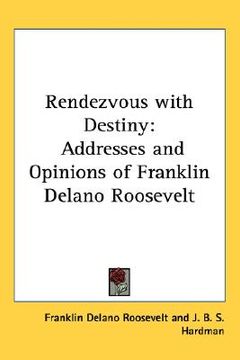 portada rendezvous with destiny: addresses and opinions of franklin delano roosevelt (en Inglés)