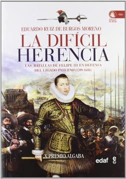 portada La Difícil Herencia: Las Batallas de Felipe iii en Defensa del Legado Paterno (1599-1608) (Clío. Crónicas de la Historia) (in Spanish)