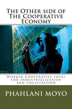portada The Other side of The Cooperative Economy: Worker Cooperative Ideal for Industrialization and Localization (en Inglés)