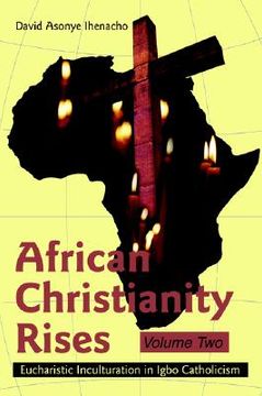 portada african christianity rises volume two: eucharistic inculturation in igbo catholicism