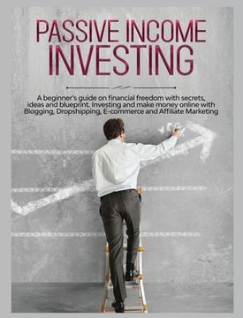 portada Passive Income Investing: A beginner's Guide on Financial Freedom with Secrets, Ideas and Blueprint. Investing and Make Money Online with Bloggi (in English)