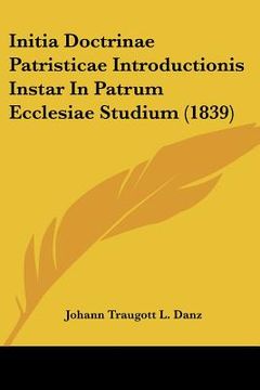 portada initia doctrinae patristicae introductionis instar in patrum ecclesiae studium (1839) (en Inglés)